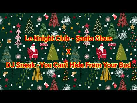 Le Knight Club - Santa Claus X DJ Sneak - You can't Hide from Your Bud