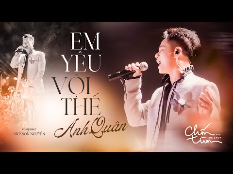EM YÊU VỘI THẾ - ANH QUÂN IDOL x DICKSON NGUYỄN | Chẳng biết đâu thật tâm là ngọt ngào hay lừa dối
