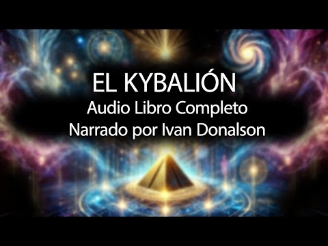 EL KYBALIÓN - AUDIO LIBRO COMPLETO - NARRADO POR IVAN DONALSON