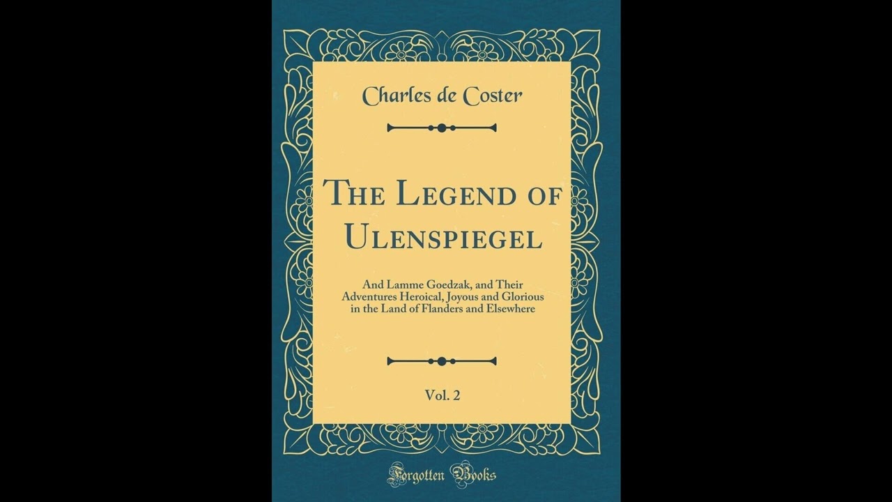 The Legend of Ulenspiegel, Vol. 2: And Lamme Goedzak, and Their Adventures Heroical,- Full Audiobook