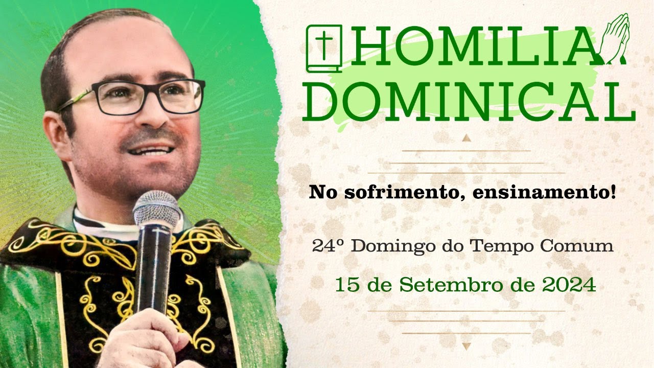 Homilia do Padre Wagner - No sofrimento, ensinamento! - 15/09/2024