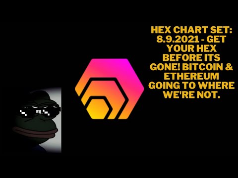 HEX CHART SET: 8.9.2021 - GET YOUR HEX BEFORE ITS GONE! BITCOIN & ETHEREUM GOING TO WHERE WE'RE NOT.