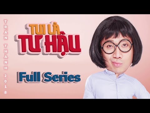 TUI LÀ TƯ HẬU Full Series | Hài Trấn Thành | Anh Đức, Diệu Nhi, Hải Triều, BB Trần, Vỹ Dạ, Vinh Râu