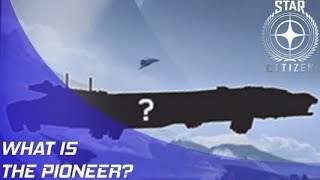 Star Citizen: What is the CNOU Pioneer?