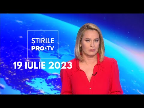 Știrile PRO TV - 19 iulie 2023