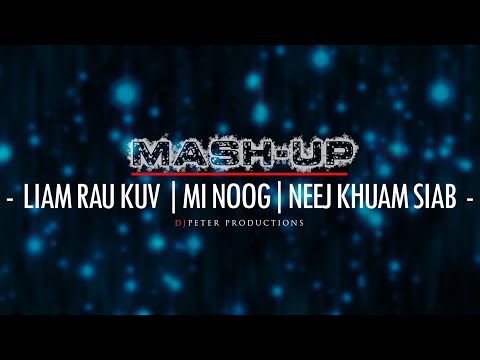 Liam Rau Kuv - Mi Noog - Neej Khua Siab (Mashup Remix)