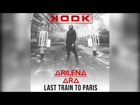 KDDK feat. Arilena Ara - Last Train To Paris (official audio)