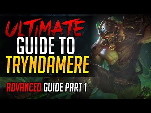 ULTIMATE GUIDE TO TRYNDAMERE - Challenger Tryndamere Complete Guide - Advanced Part 1