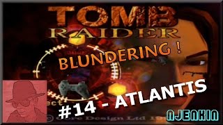 Tomb Raider Blundering PS1 - #14. Atlantis - with Commentary !!