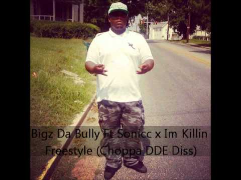 Bigz Da Bully ft. Sonicc x Killin Em Freestyle (Choppa/DDE Diss)