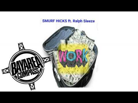 Smurf Hicks ft. Ralph Sleeze - Work [BayAreaCompass] @SmurfHicks