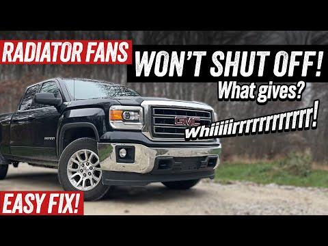 Radiator Fans Stay On - 2014 - 2018 Sierra/Silverado GM Truck