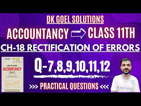 RECTIFICATION OF ERRORS CLASS 11 | DK GOEL | CH 18 | Q-7,8,9,10,11,12 | TWO SIDED ERRORS | RECTIFY
