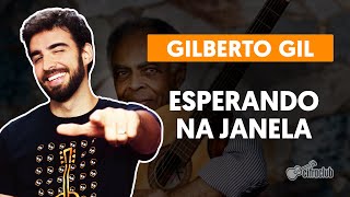 ESPERANDO NA JANELA - Gilberto Gil (aula completa) | Como tocar no violão