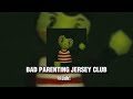 BAD PARENTING JERSEY CLUB ANTHEM TIKTOK REMIX Jerseyclub