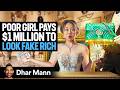 POOR GIRL Pays 1 Million To LOOK FAKE RICH Dhar Mann Studios