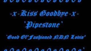 Kiss Goodbye-Pipestone