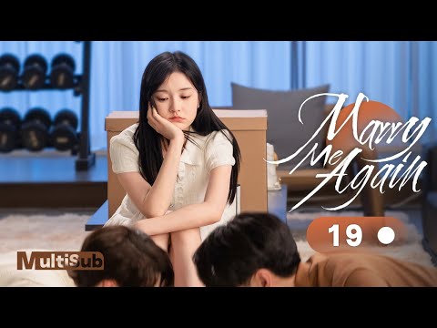 Marry Me Again 19 | Resurrected husband Rekindles Love with Me | 请再和我结婚吧 | Ready For Love? S2