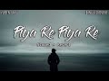 Piya Re Piya Re (Slowed+Reverb) | Zubeen Garg | Chirodini Tumi Je Amar | Bollywood LofiVerse |
