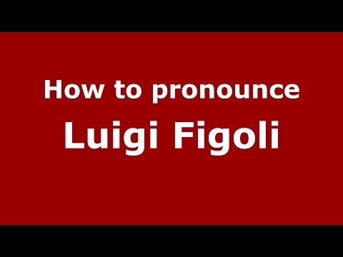 How to pronounce Luigi Figoli (Italian/Italy)  - PronounceNames.com