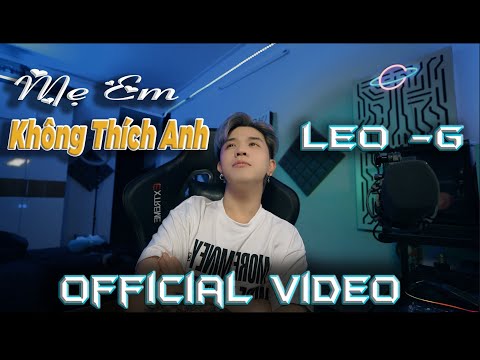 Mẹ Em Không Thích Anh - Leo-G x ZuongZero | Official Video