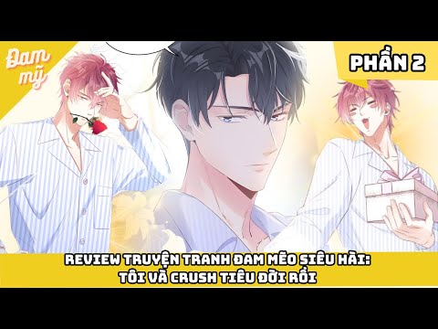 PHẦN 2 | Review Truyện Tranh Đam Mẽo Siêu Hài: Tôi Và Crush Tiêu Đời Rồi