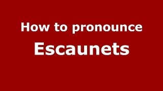 How to pronounce Escaunets