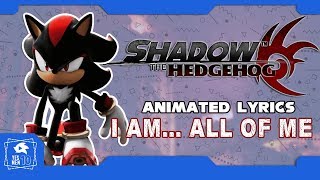 SHADOW THE HEDGEHOG &quot;I AM... ALL OF ME&quot; ANIMATED LYRICS