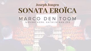 Jongen: Sonata Eroïca | MARCO DEN TOOM - Katwijk, Van den Heuvel-organ