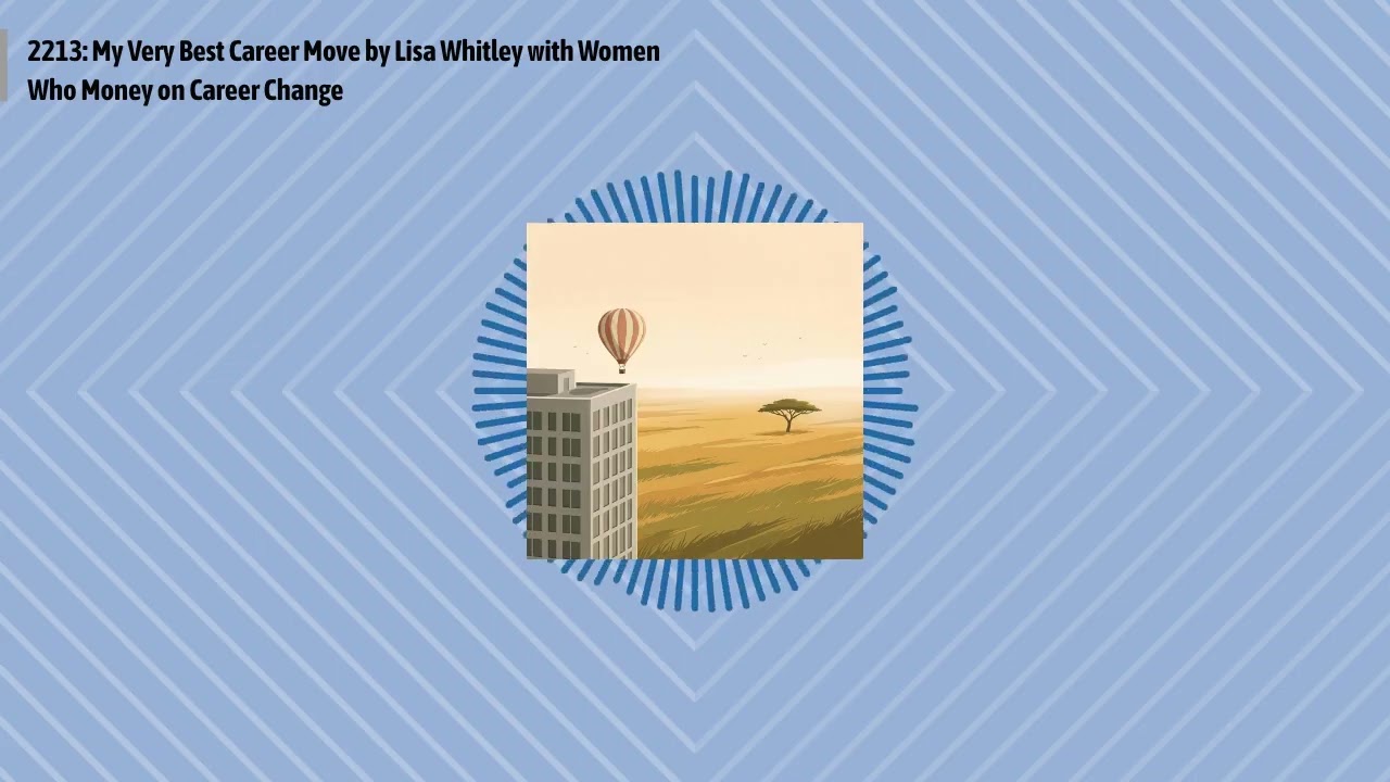 2213: My Very Best Career Move by Lisa Whitley with Women Who Money on Career Change | Optimal...