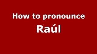 How to pronounce Raúl