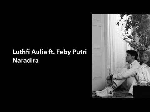 Luthfi Auliat feat. Feby Putri - Naradira (Lirik)