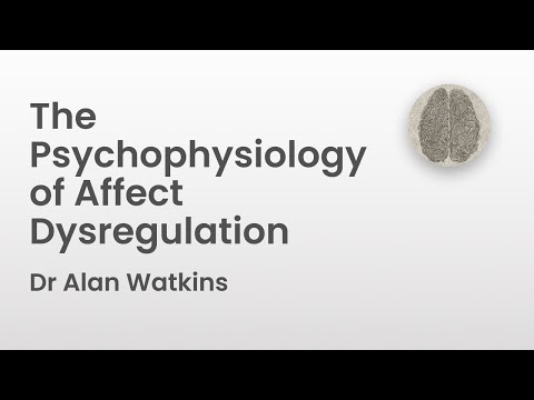 The Psychophysiology of Affect Dysregulation | Dr Alan Watkins