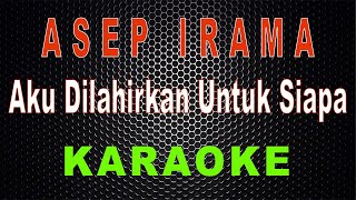 Download lagu Asep Irama - Aku Dilahirkan Untuk Siapa (Karaoke - Female Key) | LMusical mp3