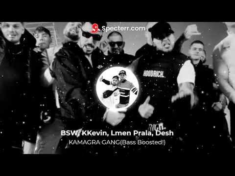 BSW, KKevin, Lmen Prala, Desh - KAMAGRA GANG(Bass Boosted!)