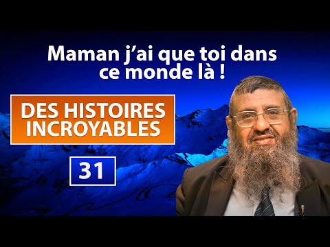 DES HISTOIRES INCROYABLES 31 - Maman j'ai que toi dans ce monde là ! - Rav Itshak Attali