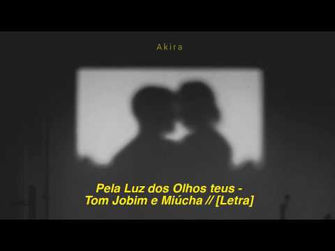 Pela Luz dos Olhos teus - Tom Jobim e Miúcha // [Letra]