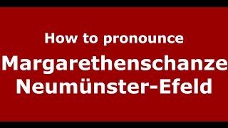 How to pronounce Margarethenschanze Neumünster-Efeld
