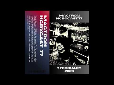 HCBXCast Vol 77 - Mactron - 7th February 2026 9pm UK Time