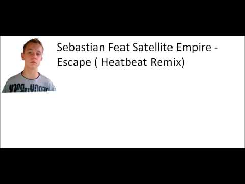 Sebastian Feat Satellite Empire - Escape  (Heatbeat Remix)