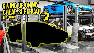 The Real Reason I Had To Give Up On My Cheap Supercar Project (I'm SORRY)
