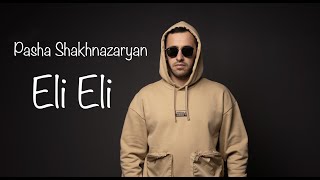 Pasha Shakhnazaryan - Eli Eli (2022)