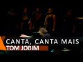 Tom Jobim: Canta, Canta Mais (DVD Chega de Saudade)