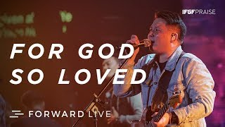 For God So Loved - IFGF Praise /// FORWARD LIVE