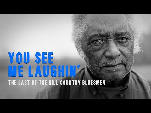 You See Me Laughin': The Last of the Hill Country Bluesmen (Full Documentary)