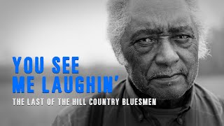 You See Me Laughin': The Last of the Hill Country Bluesmen (Full Documentary) video