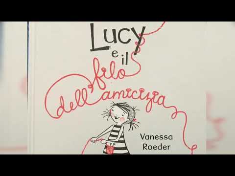 Lucy e il filo dell’amicizia  - Vanessa Roeder