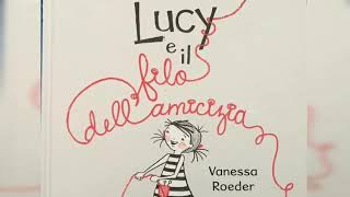 Lucy e il filo dell’amicizia  - Vanessa Roeder