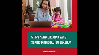 Download lagu TIPS MENDIDIK ANAK BAGI IBU PEKERJA mp3
