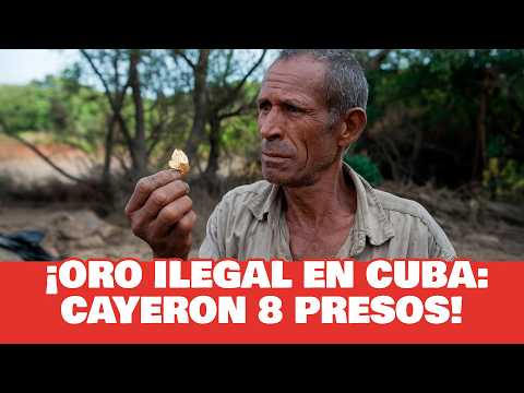🚨 Ocho DETENIDOS por minería ilegal de ORO en Cuba | ¿Qué pasó en Las Tunas? 🪙